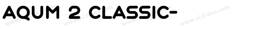 Aqum 2 Classic字体转换